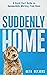 Suddenly Home: A Quick Start Guide to Successfully Working From Home