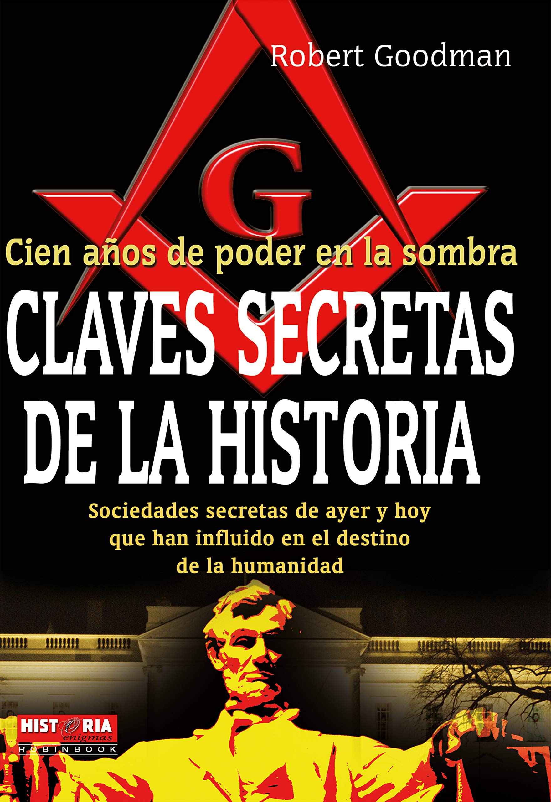 Claves secretas de la historia: Sociedades secretas de ayer y hoy que han influido en el destino de la humanidad (Historia enigmas) (Spanish Edition)