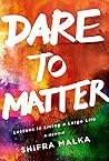 Dare to Matter: Lessons in Living a Large Life: A Memoir