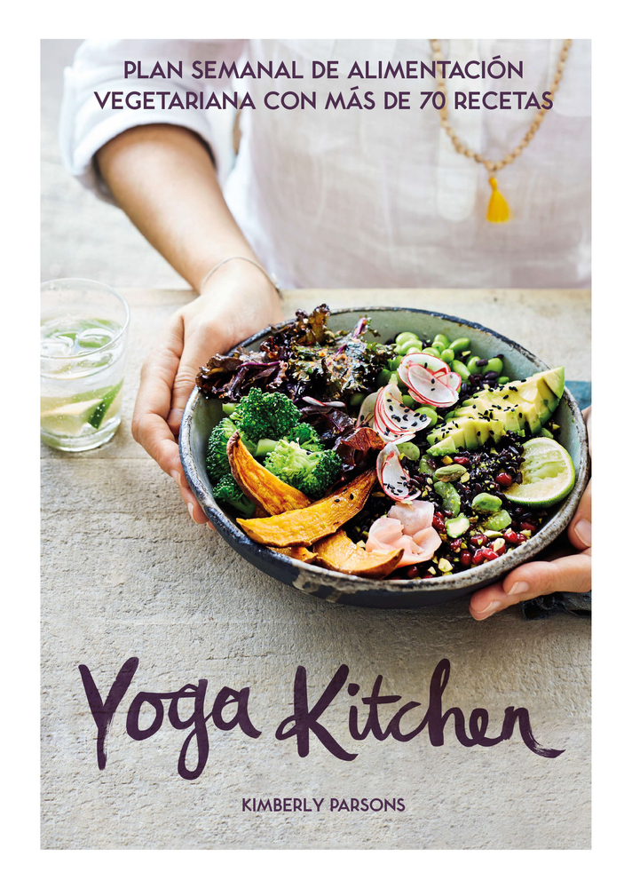 Yoga Kitchen: Plan semanal de alimentación con más de 70 recetas vegetarianas (Spanish Edition)