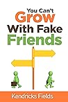You Can't Grow With Fake Friends