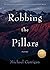 Robbing the Pillars: Poems