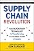 Supply Chain Revolution: How Blockchain Technology Is Transforming the Global Flow of Assets (Blockchain Research Institute Enterprise Series)