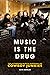 Music is the Drug
