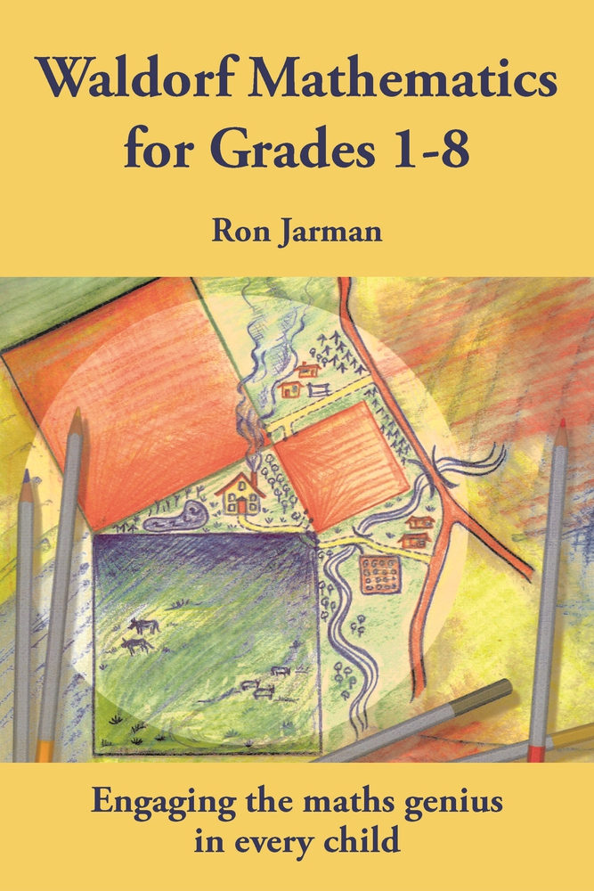 Teaching Waldorf Mathematics in Grades 1-8 (Steiner / Waldorf Education)