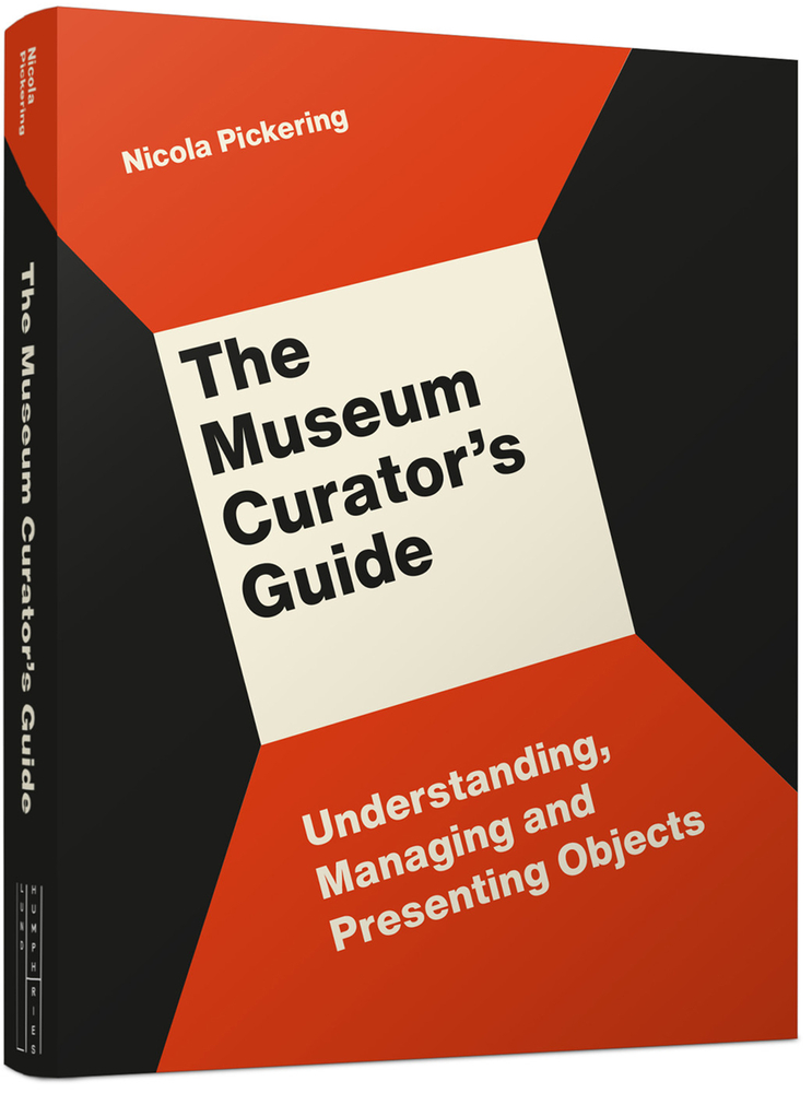 The Museum Curator’s Guide: Understanding, Managing and Presenting Objects (Paperback)