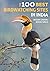 The 100 Best Birdwatching Sites in India by Bikram Grewal