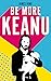 Be More Keanu