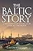 The Baltic Story: A Thousand-Year History of Its Lands, Sea and Peoples