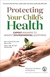 Protecting Your Child’s Health: Expert Answers to Urgent Environmental Questions