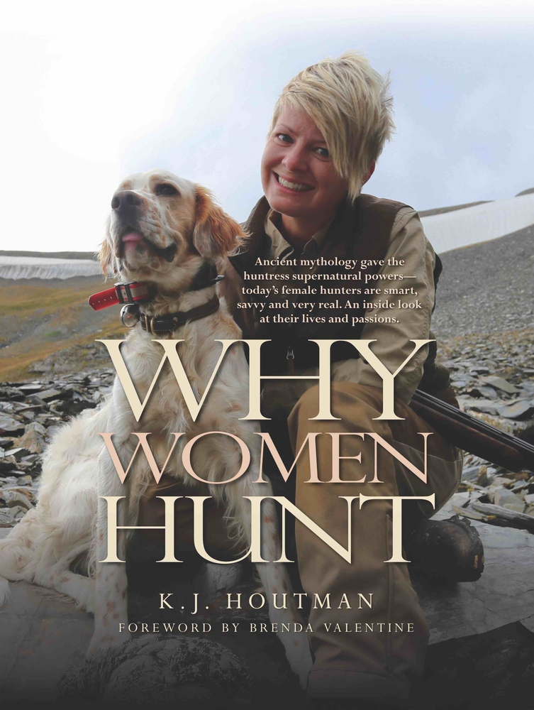 Why Women Hunt: Ancient mythology gave the huntress supernatural powers―today's female hunters are smart, savvy and very real. An inside look at their lives and passions. (Masters on the Hunt)