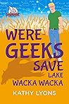 Were-Geeks Save Lake Wacka Wacka by Kathy Lyons
