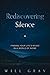Rediscovering Silence: Finding Your Life's Music in a World of Noise