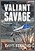 Valiant Savage A Peter Savage Novel by Dave Edlund