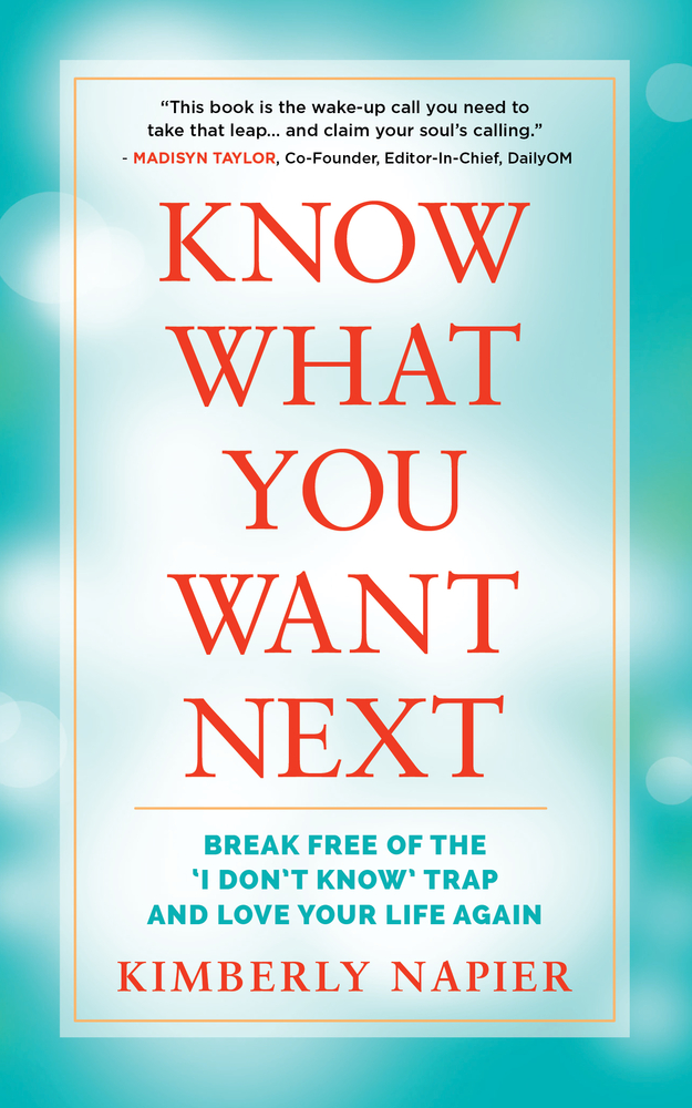 Know What You Want Next: Break Free of the "I Don't Know" Trap and Love Your Life Again
