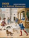 Dogs in Medieval Manuscripts (British Library Medieval Guides) Dogs in Medieval Manuscripts (British Library Medieval Guides)
