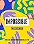 Impossible™: The Cookbook: How to Save Our Planet, One Delicious Meal at a Time