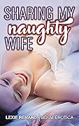 Sharing My Naughty Wife: BDSM Hotwife Sharing