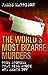 The World's Most Bizarre Murders by James Marrison