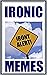 Memes: Ironic Memes - Funny Collection Of The Most Ironic Memes EVER LOL Funny Memes and Jokes Book