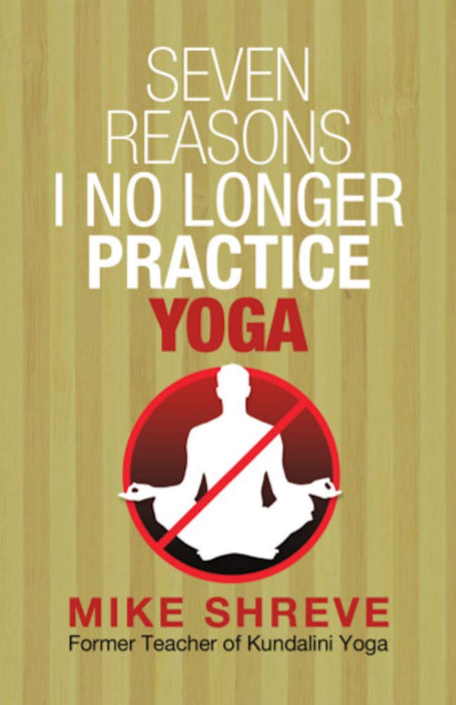 Seven Reasons I No Longer Practice Yoga (Kindle Edition)