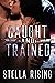 Caught and Trained