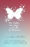 The Light, The Dark, and The In Between by Stacy Kestwick