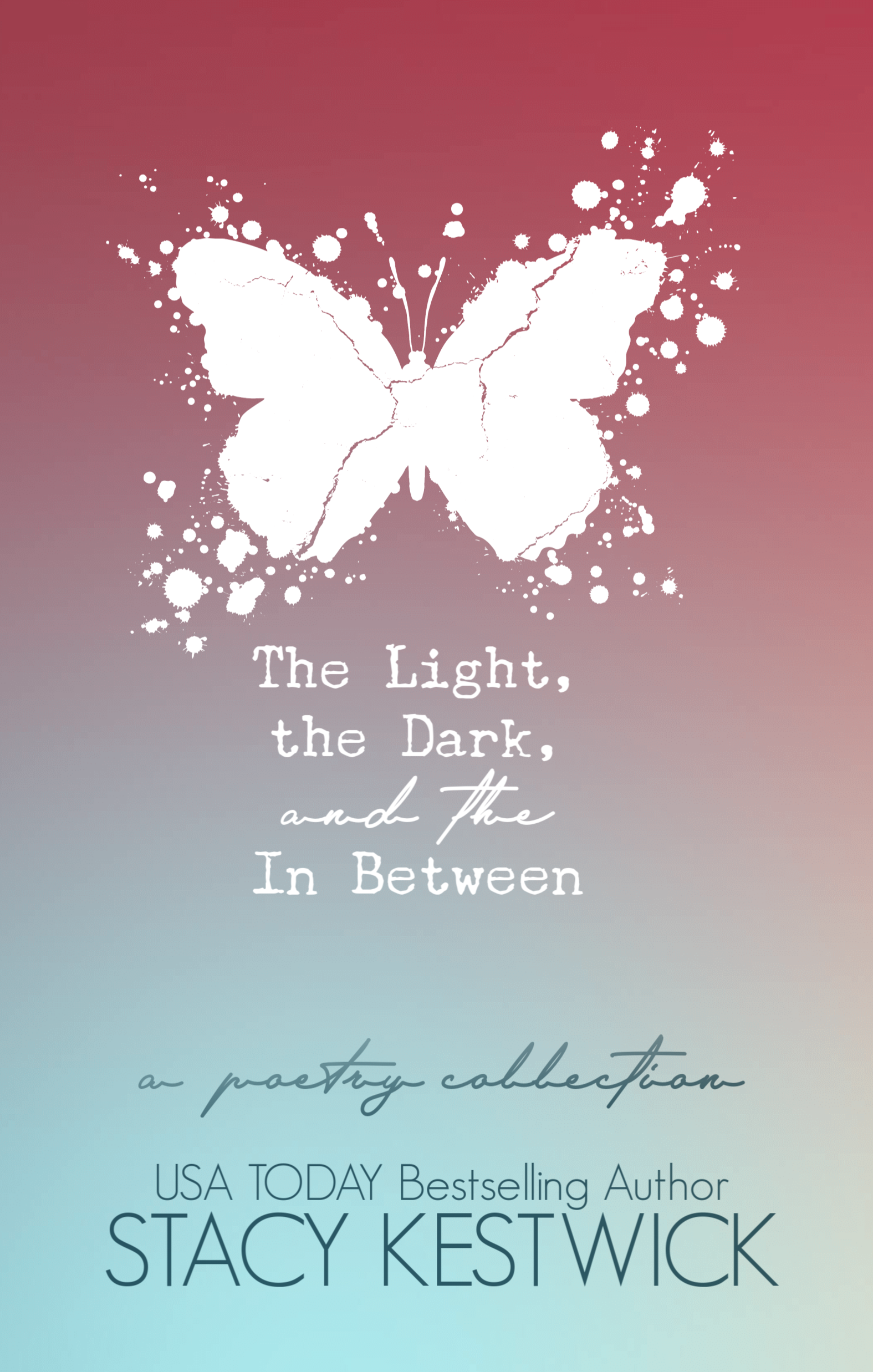 The Light, The Dark, and The In Between: A Poetry Collection