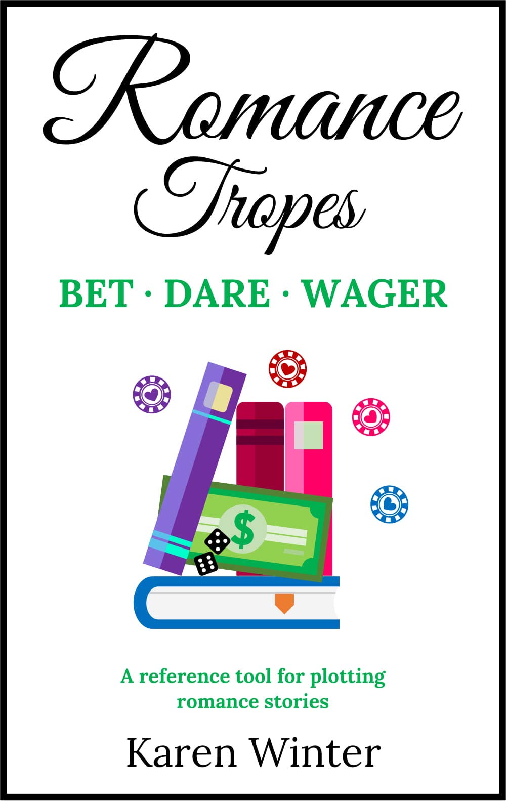 Romance Tropes: Bet/Dare/Wager: A reference tool for plotting romance stories (Romance Writers' Bookshelf Book 7)