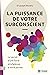 La puissance de votre subconscient NE: Le secret d'une force prodigieuse à votre portée (NON CLASSE) (French Edition)