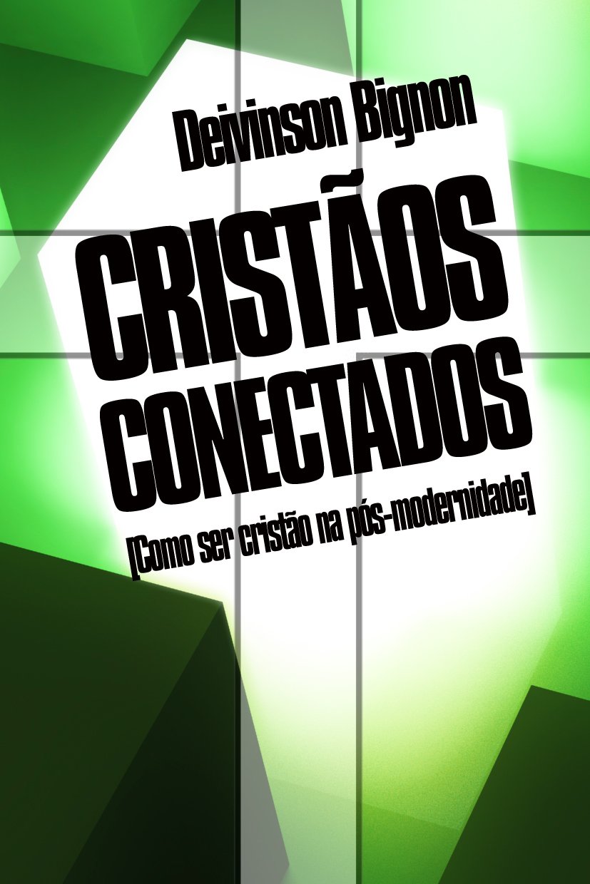 CRISTÃOS CONECTADOS: Como ser cristão na pós-modernidade (Portuguese Edition)