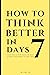 How to Think Better in 7 Da...
