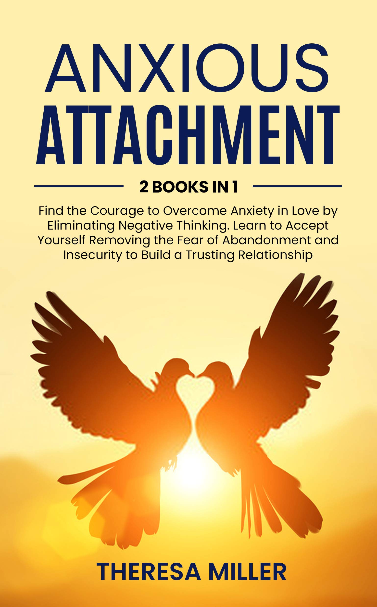 ANXIOUS ATTACHMENT 2 BOOKS IN 1: Find the Courage to Overcome Anxiety in Love by Eliminating Negative Thinking. Learn to Accept Yourself Removing the Fear of Abandonment and Insecurity (Kindle Edition)