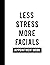 Less Stress More Facials: A...