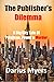 The Publisher's Dilemma: A Big City Tale of Privilege, Power and Murder (Book #1)
