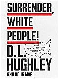 Surrender, White People!: Our Unconditional Terms for Peace