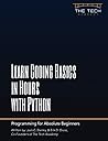 Learn Coding Basics in Hours with Python: An Introduction to Computer Programming for Absolute Beginners