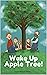 Wake Up Apple Tree!: A Fun ...
