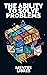 THE ABILITY TO SOLVE PROBLEMS: Learn the skills and importance of problem solving! (THE POWER OF CREATIVITY Book 3)
