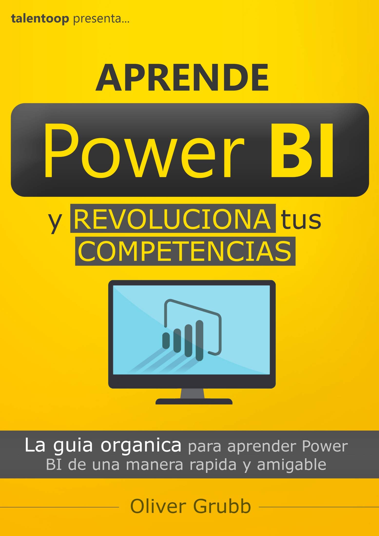 Aprende Power BI y revoluciona tus competencias: La guía orgánica para aprender Power BI de una manera rápida y amigable (Spanish Edition)