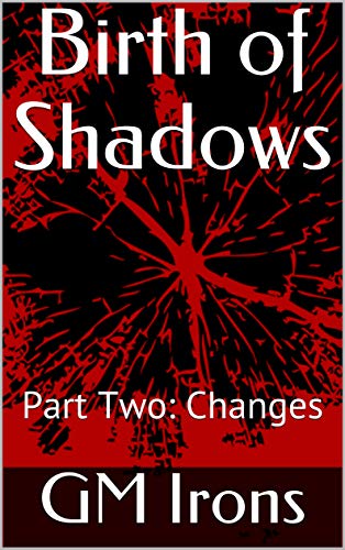 Birth of Shadows - Part Two - Changes