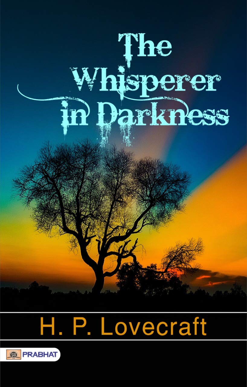 The Whisperer in Darkness: H.P. Lovecraft's Chilling Cosmic Horror by H. P. Lovecraft