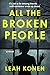All the Broken People by Leah Konen