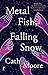 Metal Fish, Falling Snow