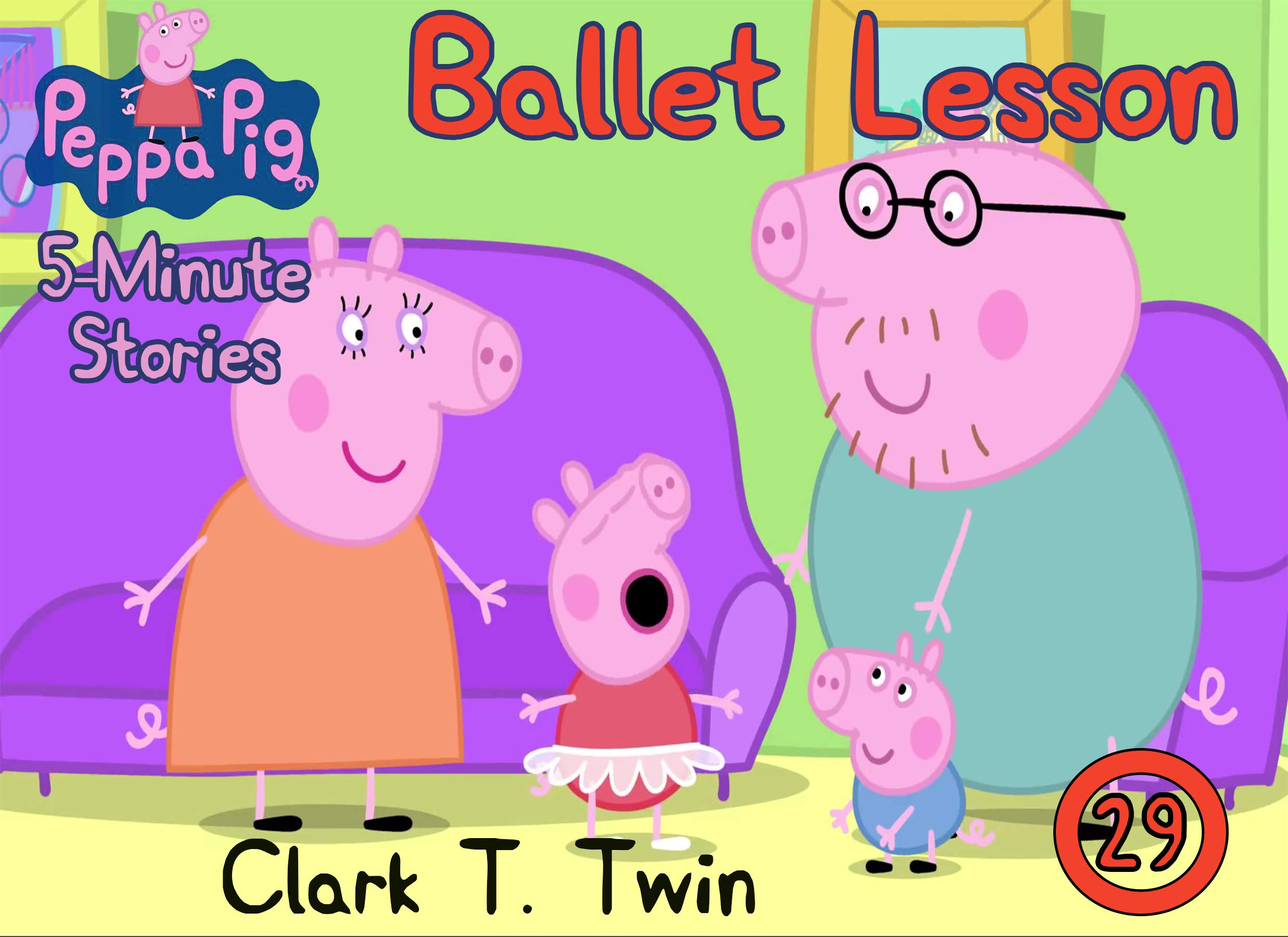 Peppa Pig 5 Minutes Stories: Vol 29 - Ballet Lesson - Great 5-Minutes Short Stories Of Peppa Pig By Picture Book For Kids 2-4 Ages (Kindle Edition)