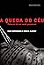 A Queda do Céu: Palavras de um Xamã Yanomami