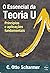 O Essencial da Teoria U: Princípios e aplicações fundamentais (Portuguese Edition)