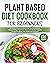 Plant Based Diet Cookbook for Beginners by Amy Instant