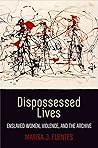 Dispossessed Lives: Enslaved Women, Violence, and the Archive (Early American Studies) Book cover for Dispossessed Lives: Enslaved Women, Violence, and the Archive (Early American Studies)
