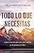 Todo Lo Que Necesitas: 8 Pasos Esenciales Para Una Vida Confiada En Las Promesas de Dios